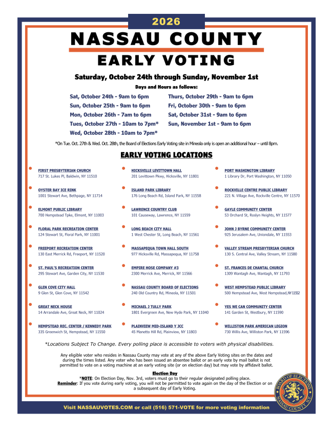 2026 Nassau County Early Voting — Saturday, October 24 through Sunday, November 1. Visit nassauvotes.com or call (516) 571-VOTE for locations, hours, and more voting information.